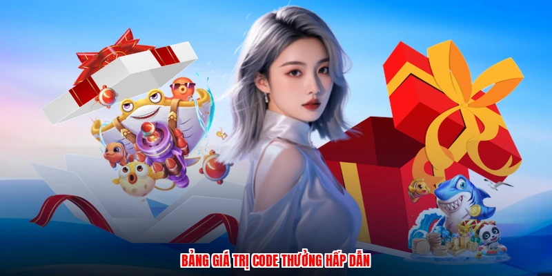 Bảng giá trị code thưởng hấp dẫn