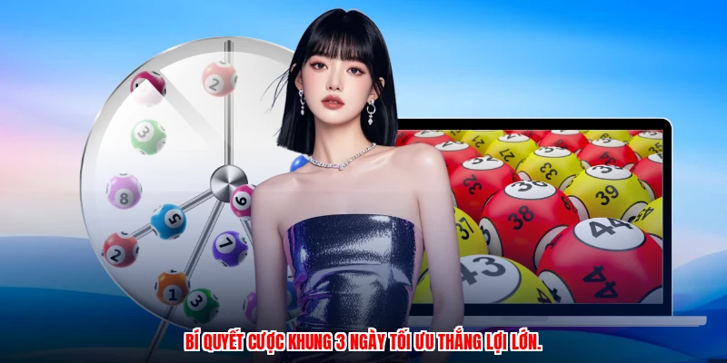 Bí quyết cược khung 3 ngày tối ưu thắng lợi lớn.