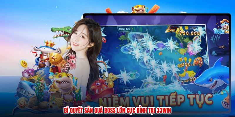 Bí Quyết Săn Quà Boss Lớn Cực Đỉnh Tại 33Win