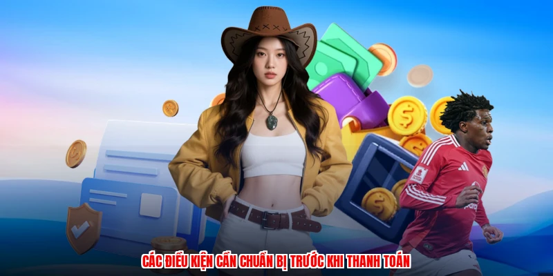 Các điều kiện cần chuẩn bị trước khi thanh toán