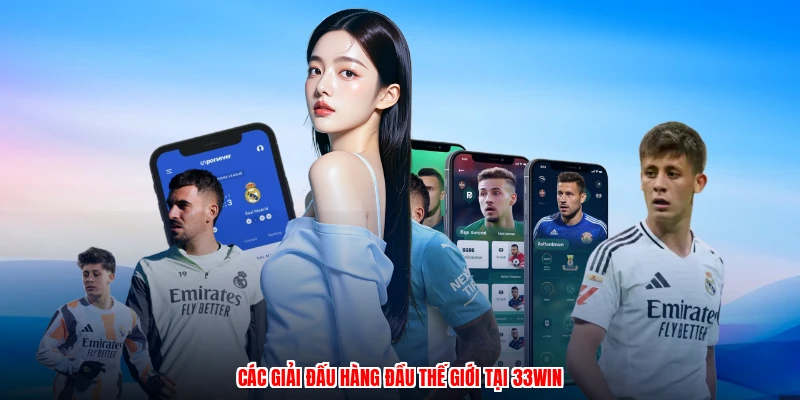 Các giải đấu hàng đầu thế giới tại 33Win
