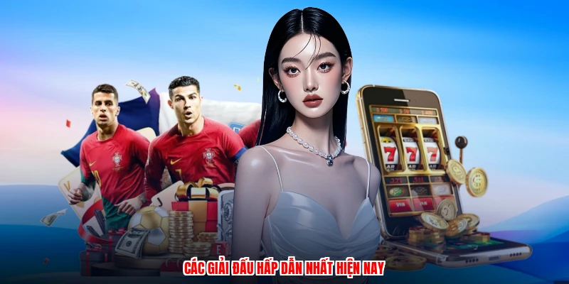 Các giải đấu hấp dẫn nhất hiện nay