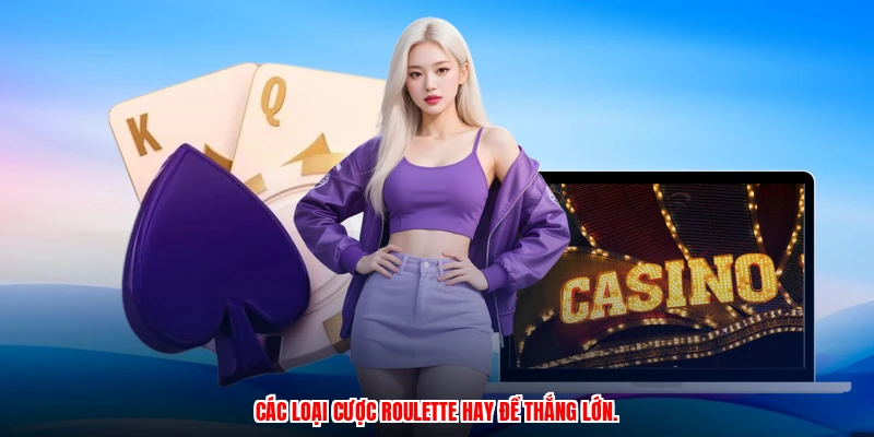 Các loại cược roulette hay để thắng lớn.
