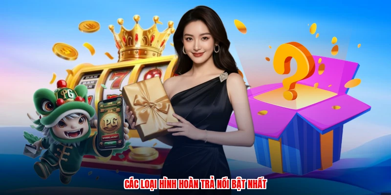 Các loại hình hoàn trả nổi bật nhất