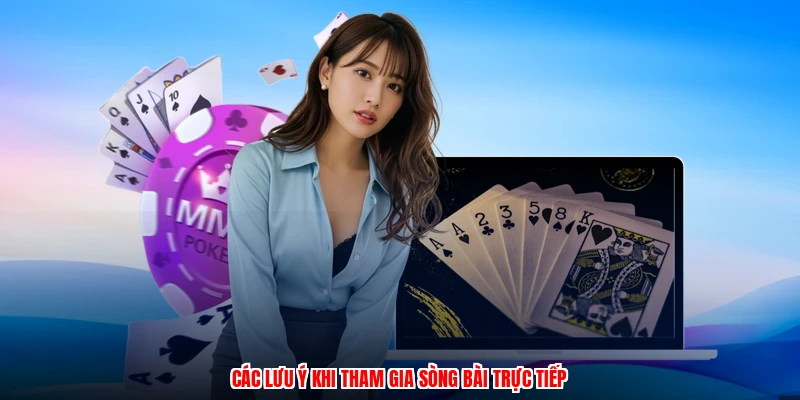 Các lưu ý khi tham gia sòng bài trực tiếp