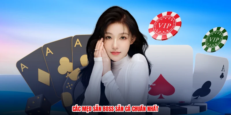 Các mẹo săn boss săn cá chuẩn nhất