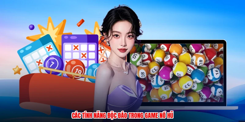 Các tính năng độc đáo trong game nổ hũ