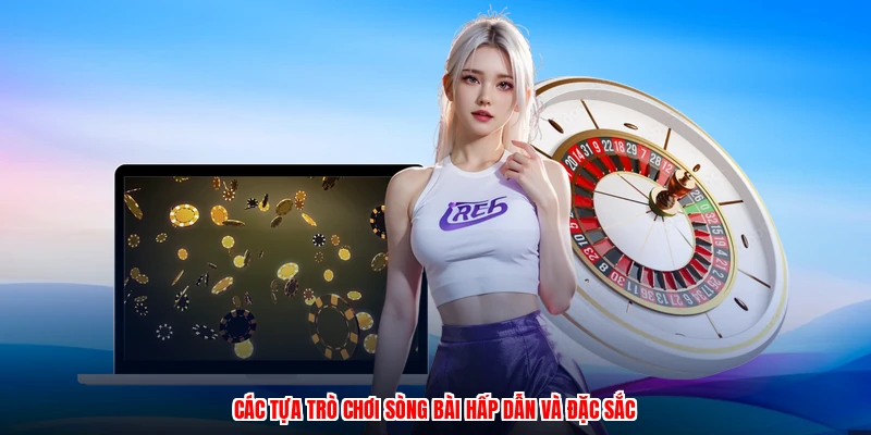 Các tựa trò chơi sòng bài hấp dẫn và đặc sắc