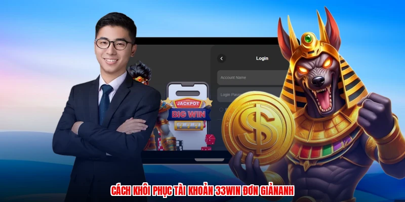Cách khôi phục tài khoản 33Win đơn giảnanh