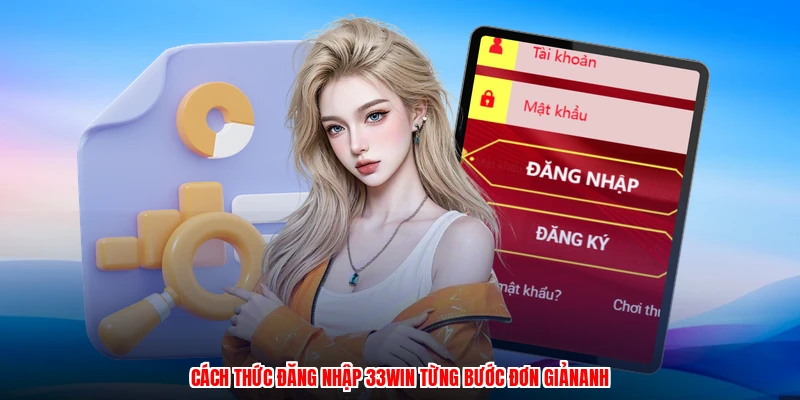 Cách thức đăng nhập 33Win từng bước đơn giảnanh