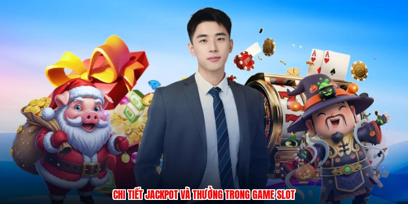 Chi tiết jackpot và thưởng trong game slot