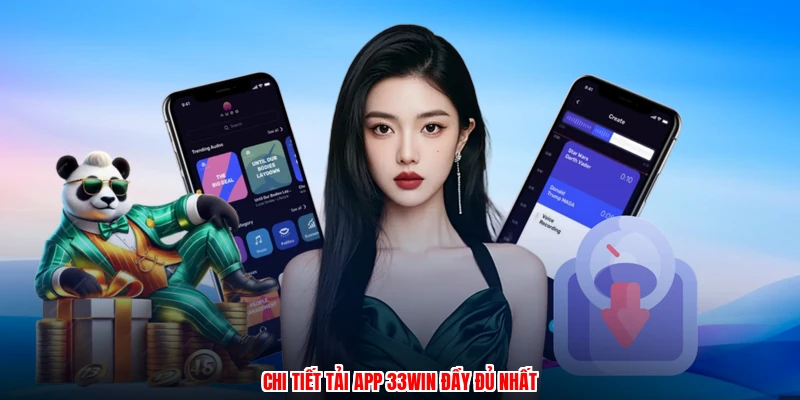 Chi tiết tải app 33Win đầy đủ nhất