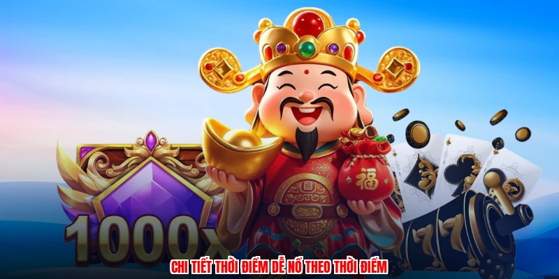 Chi tiết thời điểm dễ nổ theo thời điểm