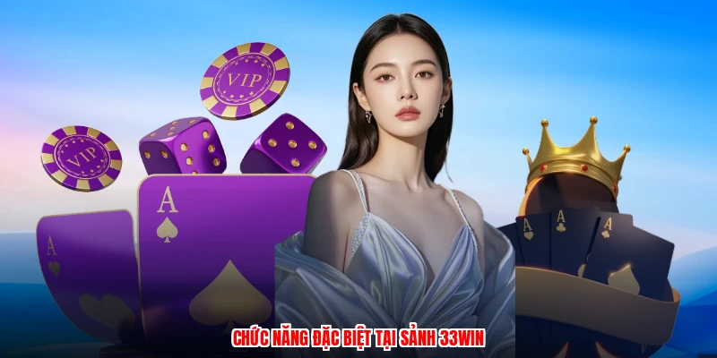 Chức năng đặc biệt tại sảnh 33Win