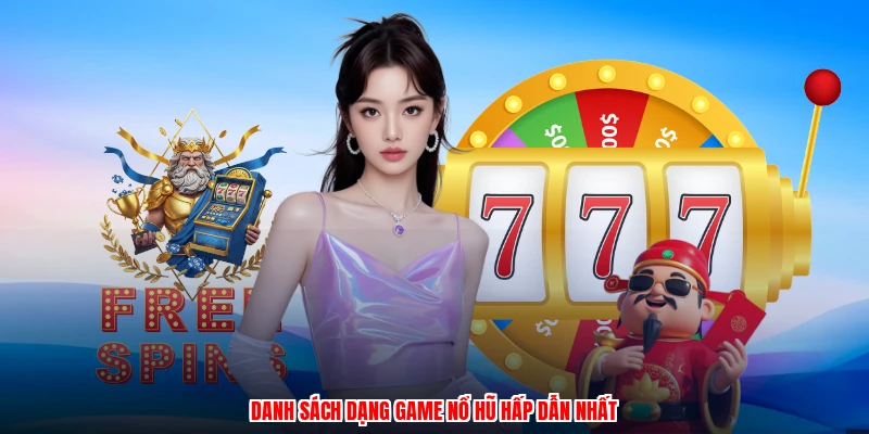 Danh sách dạng game nổ hũ hấp dẫn nhất