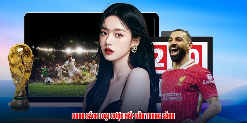 Danh sách loại cược hấp dẫn trong sảnh