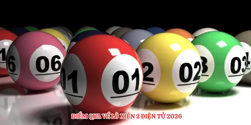 Điểm qua về lô xiên 2 điện tử 2026