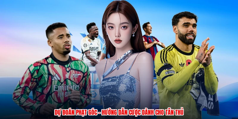 Dự Đoán Phạt Góc - Hướng Dẫn Cược Dành Cho Tân Thủ