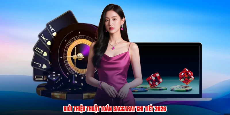 Giới thiệu thuật toán baccarat chi tiết 2026