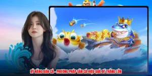 Kỹ Năng Bắn Cá - Phương Pháp Săn Cá Hiệu Quả Để Thắng Lớn