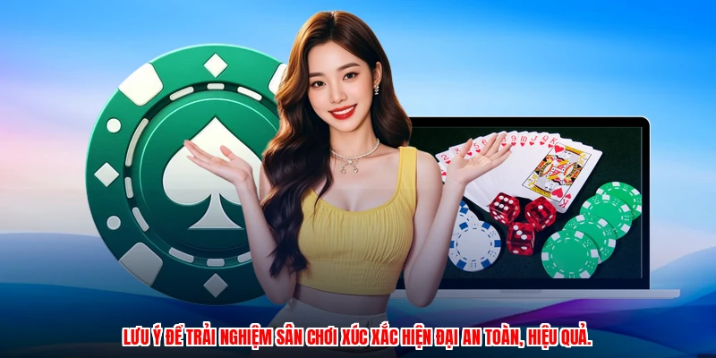 Lưu ý để trải nghiệm sân chơi xúc xắc hiện đại an toàn, hiệu quả.