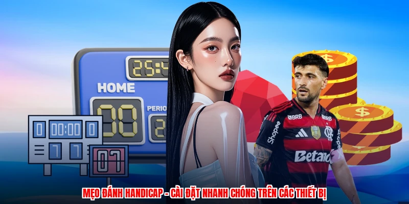 Mẹo Đánh Handicap - Cài Đặt Nhanh Chóng Trên Các Thiết Bị