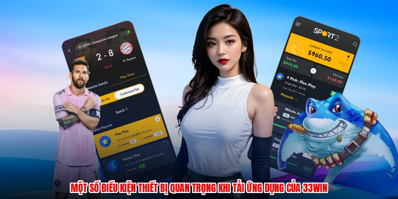 Một số điều kiện thiết bị quan trọng khi tải ứng dụng của 33Win