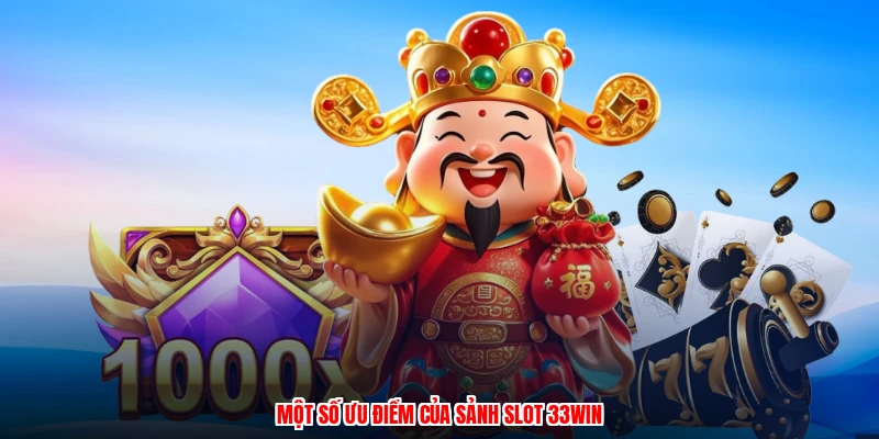 Một số ưu điểm của sảnh slot 33Win