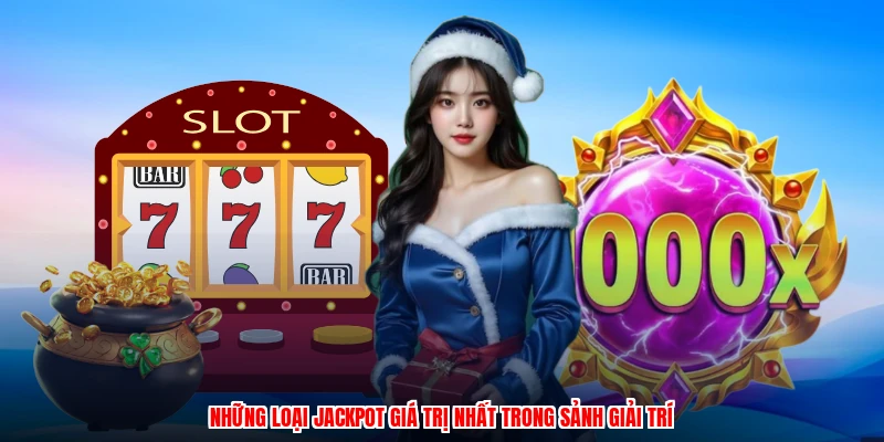 Những loại jackpot giá trị nhất trong sảnh giải trí