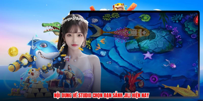 Nội dung về studio chọn đạn sảnh JILI hiện nay