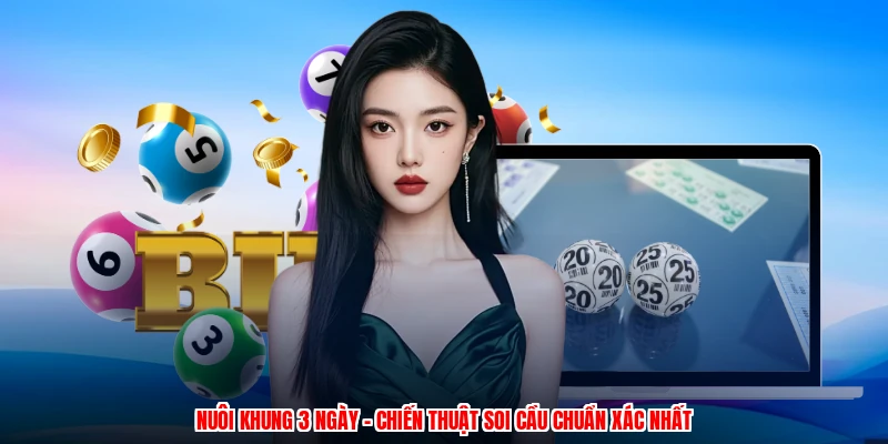 Nuôi Khung 3 Ngày - Chiến Thuật Soi Cầu Chuẩn Xác Nhất