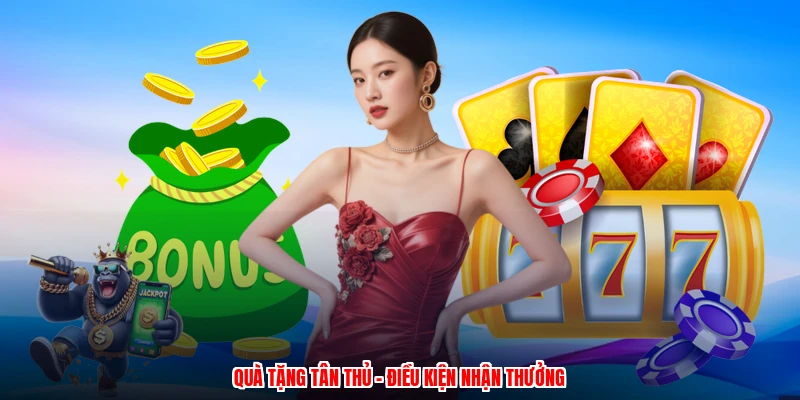 Quà tặng tân thủ - Điều kiện nhận thưởng