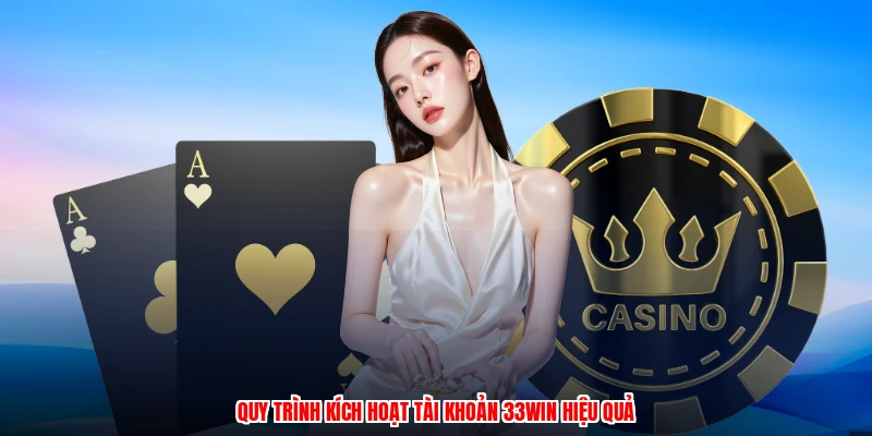 Quy trình kích hoạt tài khoản 33Win hiệu quả