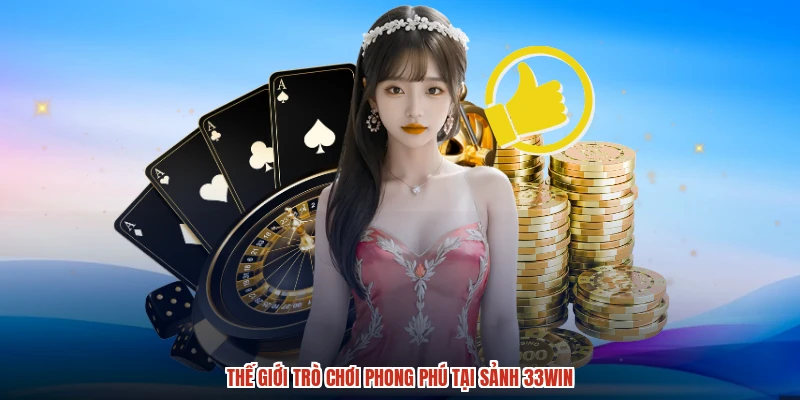 the-gioi-tro-choi-phong-phu-tai-sanh-33win-2.webp