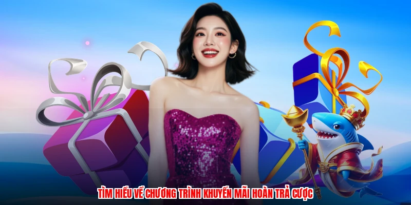 Tìm hiểu về chương trình khuyến mãi hoàn trả cược