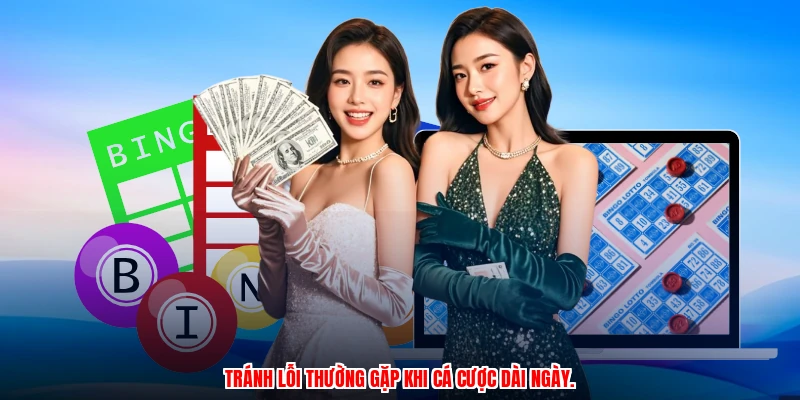 Tránh lỗi thường gặp khi cá cược dài ngày.